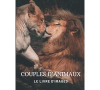 Couples d'Animaux: Le Livre des Images des Couples d'Animaux Étonnants pour les personnes âgées, les adultes atteints de démence et les patients pour aider la perte de mémoire.