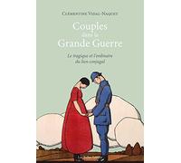 Couples Dans La Grande Guerre - Le Tragique Et L'ordinaire Du Lien Conjugal