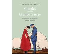 Couples dans la Grande Guerre. Le tragique et l'ordinaire du lien conjugal - Clémentine Vidal-Naquet - Belles Lettres - broché - Biographie