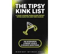 Couples Drinking Games For Adults: The Tipsy Kink List, Spicy Date Night Box Alternative & Anniversary Gift: A Liquid Courage Double Blind Fantasy Rating Game For Long-Term Couples