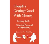 Couples Getting Good With Money: Couples Guide To Attaining Financial Compatibility