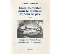 Couples Mixtes Pour Le Meilleur Et Pour Le Pire - Voyage Dans L'intimité Des Familles Juives Et Non-Juives