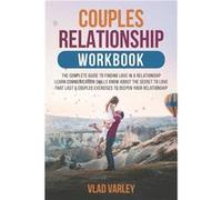 Couples relationship workbook The complete guide to finding love in a relationship learn communication skills know about the secret to love that last amp Vlad VarleyVlad Varley (Auteur)