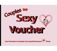 Couples Sexy Voucher.: Love Vouchers to Surprise Your Special Someone 38 Times. Color Coupons to Write a Message to a Loved One, That They Will Always Remember.