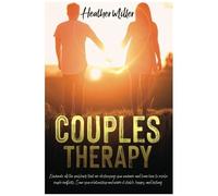 Couples Therapy: Eliminate All The Problems That Are Destroying Your Romance And Learn How To Resolve Couple Conflicts. Save Your Relationship And Make It Stable, Happy, And Lasting