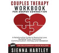 Couples Therapy Workbook for Deeper Connection: A Relationship Guide to Restoring Love, Building Trust, Improving Communication, Intimacy, and Validation.