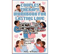 Couples Therapy Workbook for Lasting Love: Restore Trust, Communication & Intimacy to Reignite Your Bond