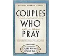 Couples Who Pray: The Most Intimate ACT Between a Man and a Woman Rushnell, Squire, Duart, Louise (Auteur)