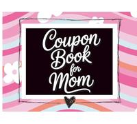 Coupon Book for Mom: 40 Pre-Filled + 11 Blank Vouchers | Fun & Helpful Coupons from Kids for Mom