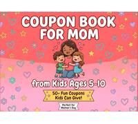 Coupon Book for Mom from Kids Ages 5-10: 50+ Fun Coupons & Bonus Activities | Mother's Day & Birthday Gift | DIY Love Coupons for Children to Give Mom