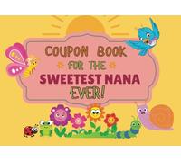 Coupon Book for the Sweetest Nana Ever: 30+ Fun Prefilled and Blank Coupons for Nana to Enjoy With Grandchild