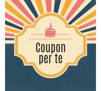 Coupon per te: Libretto di buoni da compilare da soli - con 10 modelli di voucher predefiniti - il regalo perfetto