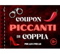 Coupon Piccanti di Coppia per Lui e per Lei: Accendi la Passione e fai Esplodere il Desiderio con Sorprese HOT e Giochi Sexy per Notti Indimenticabili