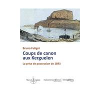 Coups de canon aux Kerguelen La prise de possession de 1893 - Bruno Fuligni - Hemispheres - broché - Essai