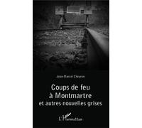 Coups de feu à Montmartre Et autres nouvelles grises - Jean-Marcel Cheyron - L'harmattan - broché - Nouvelles
