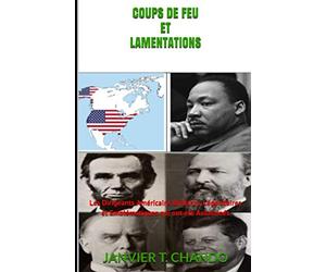 COUPS DE FEU ET LAMENTATIONS: Les Dirigeants Américains Brillants, Légendaires et Emblématiques qui ont été Assassinés