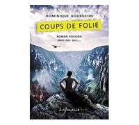 Coups de folie - Dominique Bourgeon - Lajouanie - broché - Roman