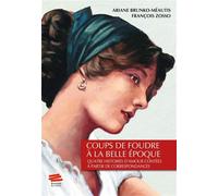 Coups de foudre à la Belle Époque Quatre histoires d'amour contées à partir de correspondances - Ariane Brunko-Méautis - Alphil - broché - Récit