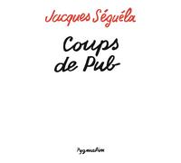 Coups de pub - Jacques Séguéla - Pygmalion - broché - Biographie