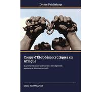 Coups d'État démocratiques en Afrique: Quand l'armée sauve la démocratie : Entre légitimités populaires et dilemmes normatifs
