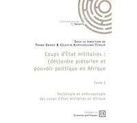 Coups d'État militaires - Tome 1 Sociologie et anthropologie des coups d'État militaires en Afrique - Frank Ebogo - Publibook - broché - Recueil