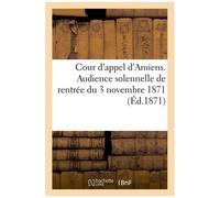Cour D'appel D'amiens - Audience Solennelle De Rentrée Du 3 Novembre 1871