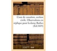 Cour de cassation, section civile. Observations en réplique pour la dame Barbes, née Berbas Collectif (Auteur)