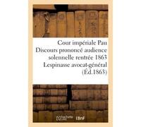 Cour impériale Pau Discours prononcé audience solennelle rentrée nov 1863 Lespinasse avocat-général - Collectif - Hachette Bnf - broché - Livre