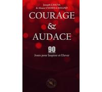 Courage & Audace: 90 Jours Pour Inspirer et Elever