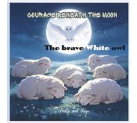 Courage Beneath the Moon: the brave white owl