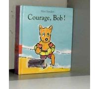 Courage, Bob !
