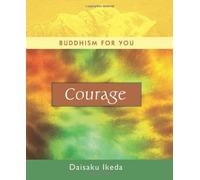 Courage (Buddhism For You series) by Daisaku Ikeda (2006-11-01)