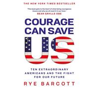 Courage Can Save Us Ten Extraordinary Americans and the Fight for Our Future - Rye Barcott - Apollo - ebook (ePub) - Livre