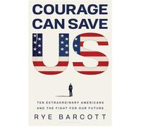 Courage Can Save Us Ten Extraordinary Americans and the Fight for Our Future - Rye Barcott - Apollo - ebook (ePub) - Livre