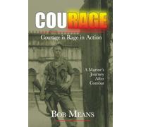 Courage: Courage is Rage in Action - A Marine's Journey After Combat
