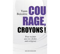 Courage, croyons ! Pour en finir avec les clichés anti-religieux - Yann Boissiere - Desclée De Brouwer - broché - Essai
