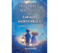 Courage et gestion des peurs: Histoires illustrées pour enfants de 5 à 9 ans - Apprivoiser ses peurs, développer le courage, l’entraide et la confiance en soi