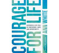 Courage For Life Discover a Life Full of Confidence, Hope, and Opportunity! - Ann White - Tyndale Momentum - ebook (ePub) - Livre