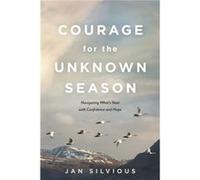 Courage for the Unknown Season by Jan Silvious Jan Silvious (Auteur)