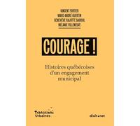 Courage !: Histoires québécoises d'un engagement municipal