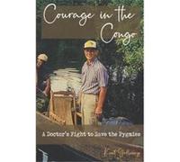 Courage in the Congo A Doctors Fight to Save the Pygmies - Kent Galloway - Amazon Digital Services LLC KDP - Livre en Anglais Kent GallowayKent Galloway (Auteur)