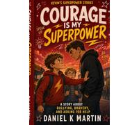 Courage Is My Superpower: A Story About Bullying, Bravery, and Asking for Help