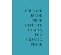 COURAGE IS THE PRICE THAT LIFE EXACT FOR GRANTING PEACE