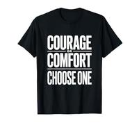 Courage ou Confort. Choisissez-en Un. T-Shirt