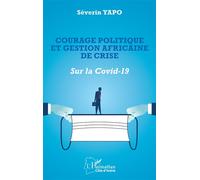 Courage politique et gestion africaine de crise Sur la Covid-19 - Séverin Yapo - L'harmattan - broché - Essai