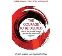 Courage To Be Disliked Ichiro Kishimi, Fumitake Koga (Auteur)