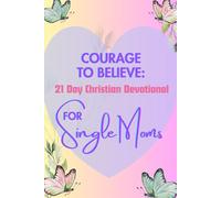 Courage to Believe 21 Day Christian Devotional for Single Moms (Black & White Edition): Daily Bible Verses and Scriptures for Encouragement to Help Solo Moms Find Hope and Healing.