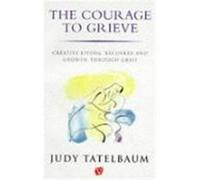 Courage to Grieve Tatelbaum, Judy (Auteur)