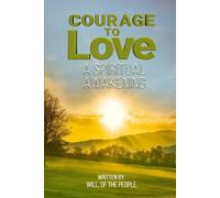 Courage To Love: A Spiritual Awakening