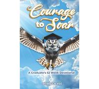 Courage to Soar: A Graduate’s 52 Week Devotional